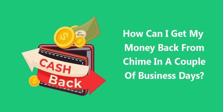 How Can I Get My Money Back From Chime Without Any Troubles?