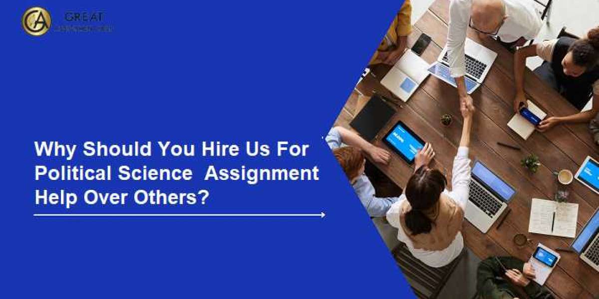 Why Should You Hire Us For Political Science Assignment Help Over Others?