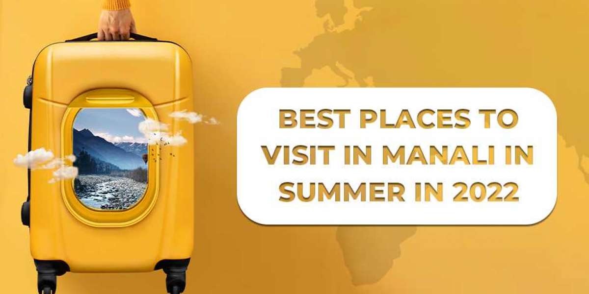 Best Places to Visit in Manali in Summers in 2022