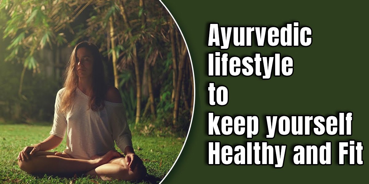 Ayurvedic Lifestyle To Keep Yourself Healthy And Fit | Ayursesha