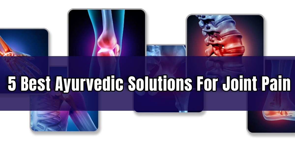 5 Best Ayurvedic Solutions For Joint Pain | Ayursesha
