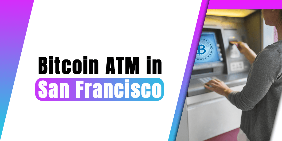 How to Find Bitcoin ATM in San Francisco?