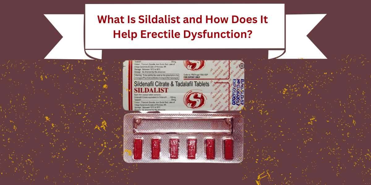 What Is Sildalist and How Does It Help Erectile Dysfunction?