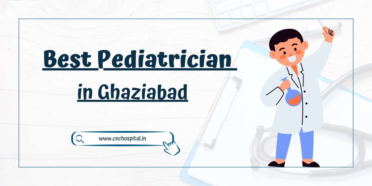 Nurturing Young Lives: Discovering the Best Pediatrician in Ghaziabad