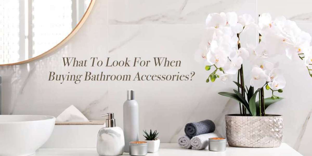 Factors to Consider When Choosing Bathroom Accessories