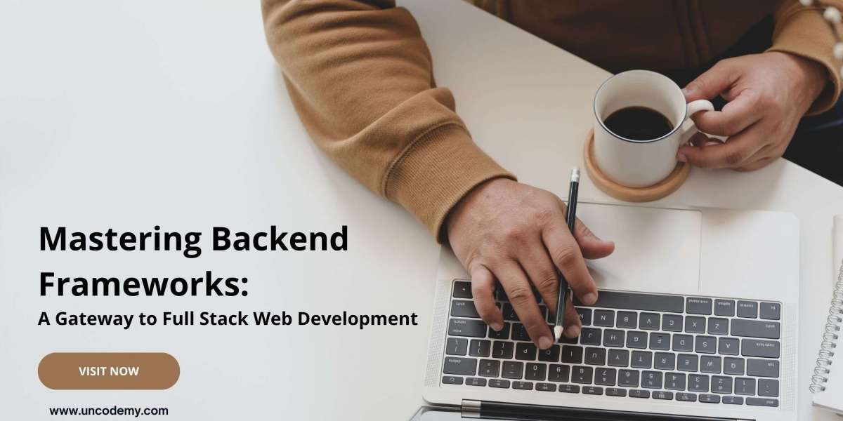 Mastering Backend Frameworks: A Gateway to Full Stack Web Development