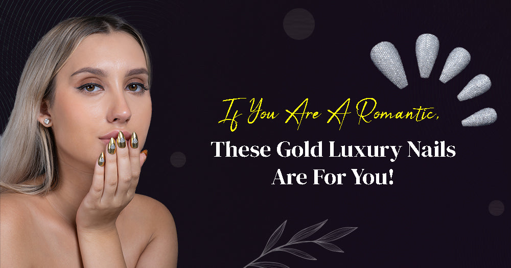 If You Are A Romantic, These Gold Luxury Nails Are For You!