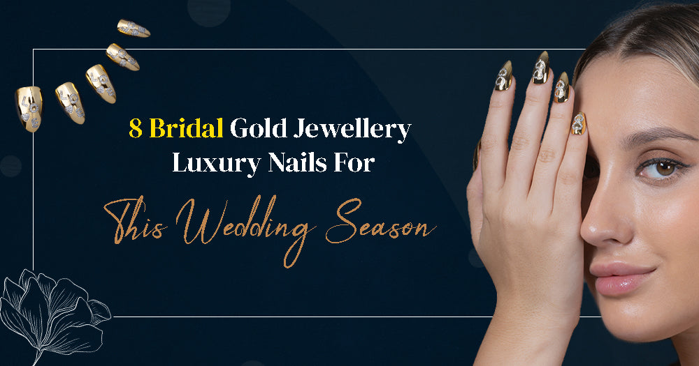 8 Bridal Gold Jewellery Luxury Nails For This Wedding Season