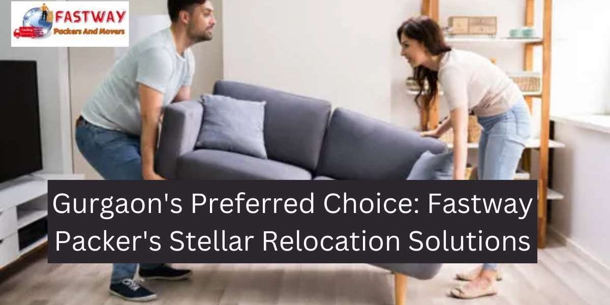 Gurgaon's Preferred Choice: Fastway Packer's Stellar Relocation Solutions