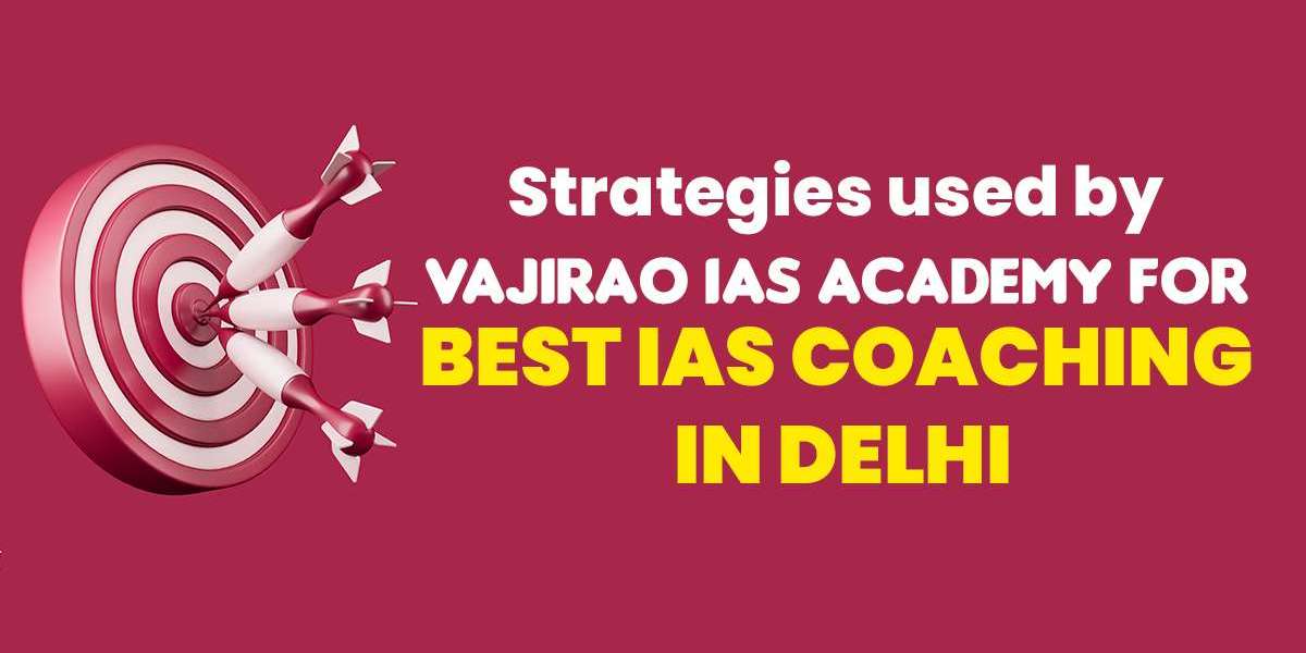 Strategies used by Vajirao IAS Academy for Best IAS Coaching in Delhi