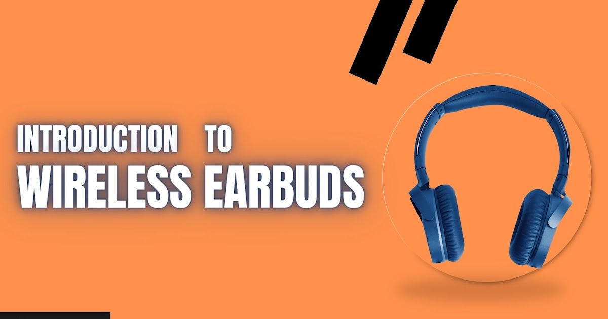 True Wireless Earbuds: Introduction