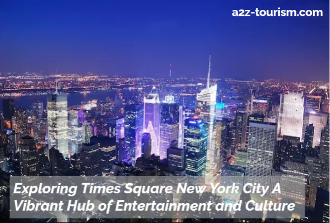 Exploring Times Square New York City A Vibrant Hub of Entertainment and Culture