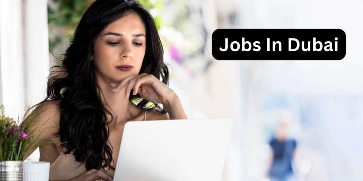 Jobs in Dubai: Your Gateway to Exciting Career Opportunities